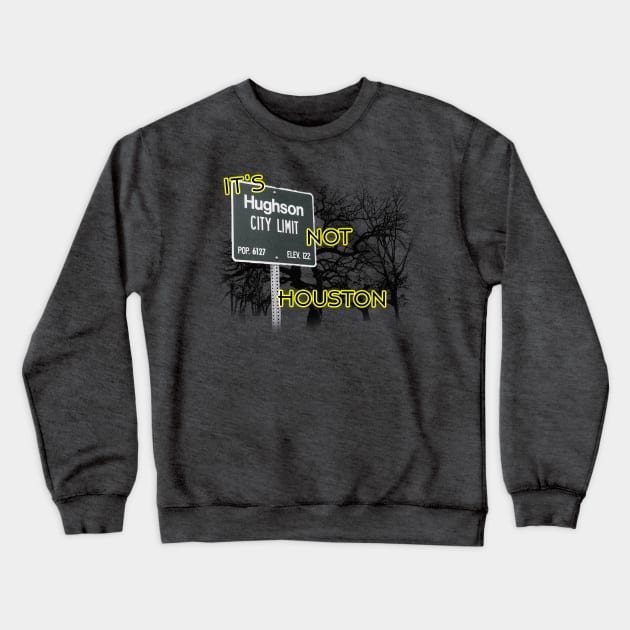 It's Hughson NOT Houston Crewneck Sweatshirt by RodeoEmpire